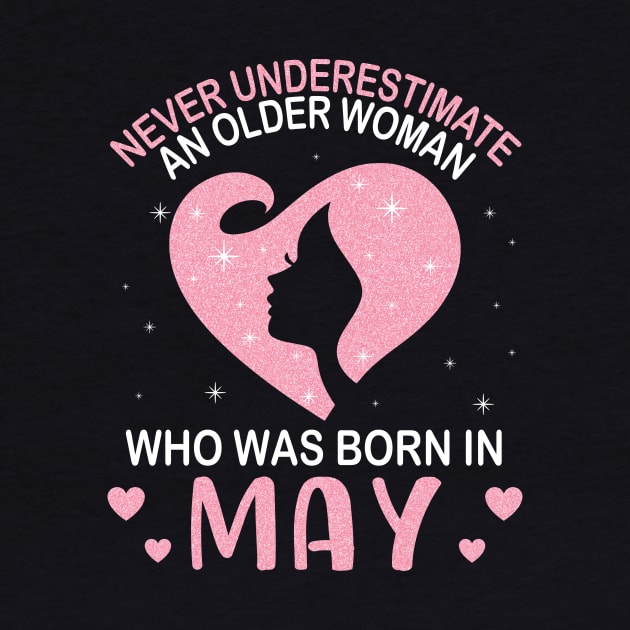 Never Underestimate An Older Woman Who Was Born In May Happy Birthday To Me Nana Mom Daughter by bakhanh123